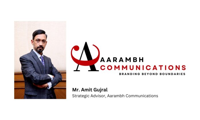 Mr. Amit Gujral, Former CMO JK Tyre & LG Electronics joins Aarambh Communications as Strategic Advisor