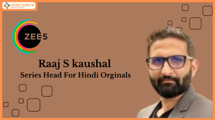 Raaj S Kaushal Heads Hindi Originals at ZEE5