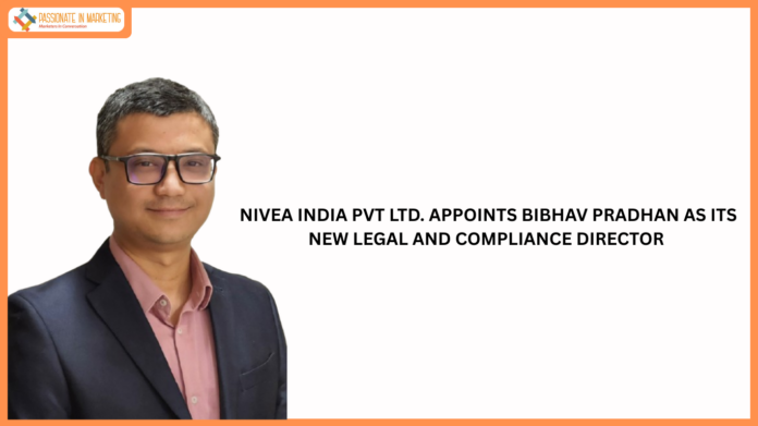 NIVEA INDIA PVT LTD. APPOINTS BIBHAV PRADHAN AS ITS NEW LEGAL AND COMPLIANCE DIRECTOR