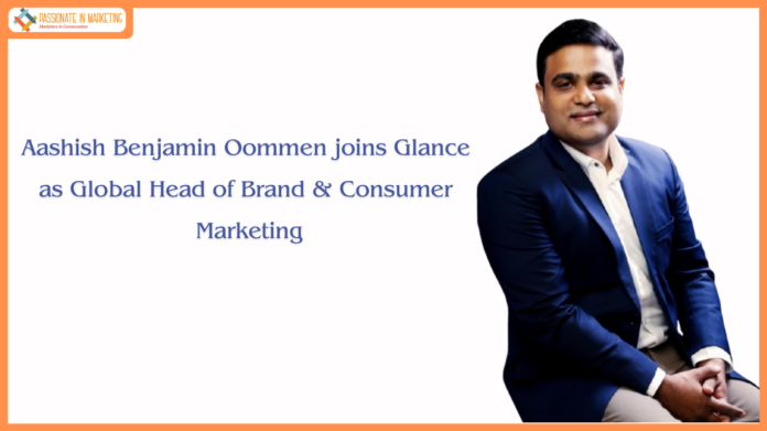 Aashish Benjamin Oommen joins Glance as Global Head of Brand & Consumer Marketing