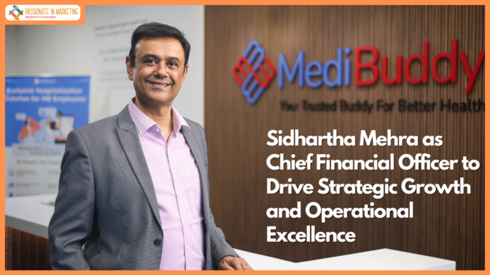 MediBuddy Appoints Sidhartha Mehra as Chief Financial Officer to Drive Strategic Growth and Operational Excellence