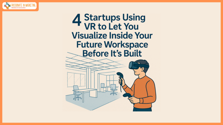 4 Startups Using VR to Let You visualize Inside Your Future workspace Before It’s Built