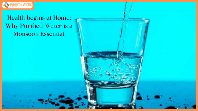 Health begins at Home: Why Purified Water is a Monsoon Essential