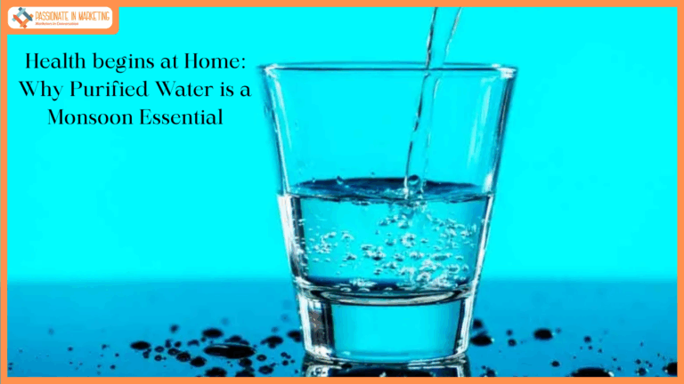 Health begins at Home: Why Purified Water is a Monsoon Essential