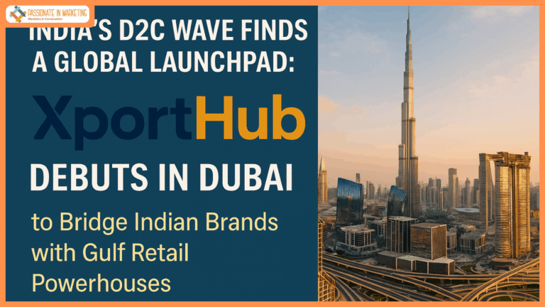 India’s D2C Wave Finds a Global Launchpad: XportHub Debuts in Dubai to Bridge Indian Brands with Gulf Retail Powerhouses