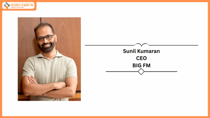 BIG FM ELEVATES SUNIL KUMARAN AS CEO, TO LEAD ITS NEXT PHASE OF GROWTH