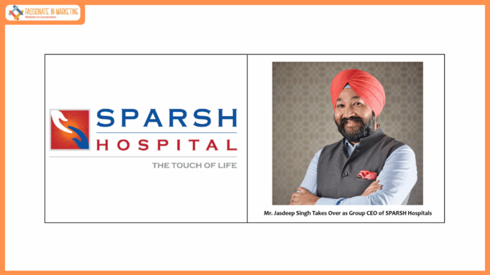 Jasdeep Singh Takes Over as Group CEO of SPARSH Hospitals