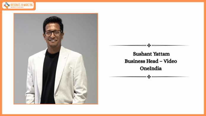 Oneindia names Sushant Yattam as Business Head, Video to spearhead video-first growth