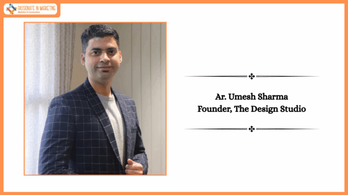 By Ar. Umesh Sharma, Founder of The Design Studio