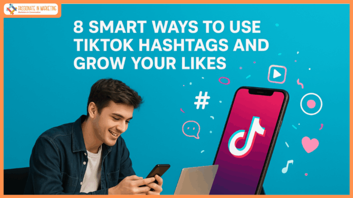 8 Smart Ways to Use TikTok Hashtags and Grow Your Likes