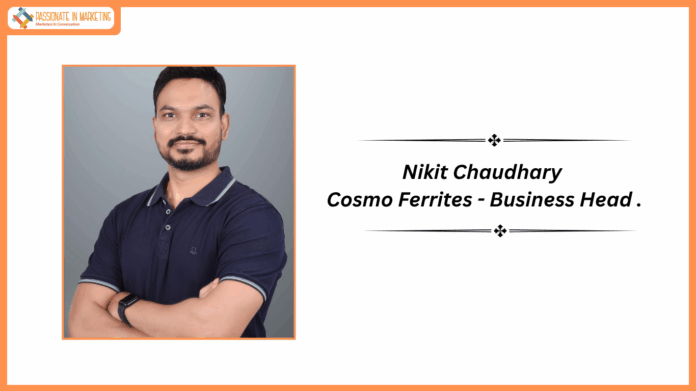 Cosmo Ferrites Limited appoints Nikit Chaudhary as Business Head, eyes growth in new sector