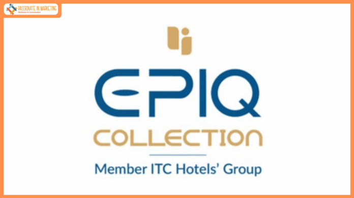 ITC Hotels Limited launches its new premium brand ‘Epiq Collection’