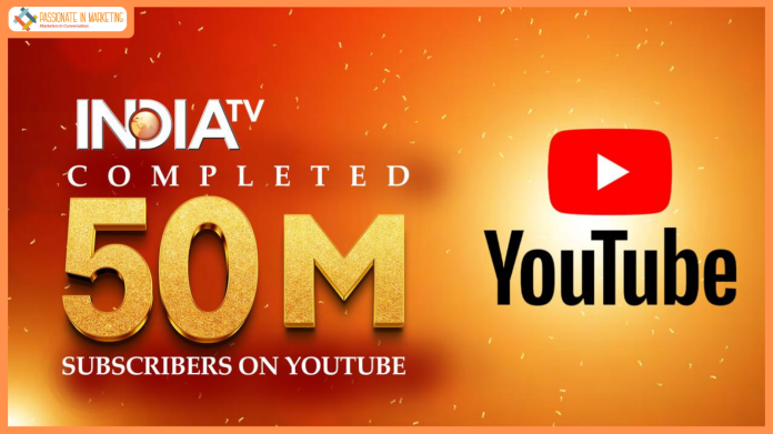 India TV Crosses 50 million Subscribers on YouTube, Strengthens Its Position as India’s Most Trusted Digital News Powerhouse