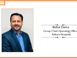 Ankura Hospitals appoints Mr. Rahul Datta as Group Chief Operating Officer (COO).
