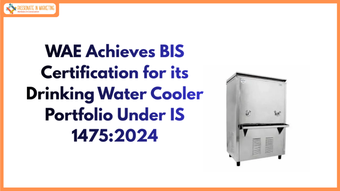 WAE Achieves BIS Certification for its Drinking Water Cooler Portfolio Under IS 1475:2024 WAE Achieves BIS Certification for its Drinking Water Cooler Portfolio Under IS 1475:2024