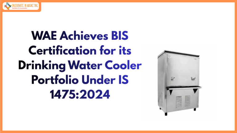 WAE Achieves BIS Certification for its Drinking Water Cooler Portfolio Under IS 1475:2024
