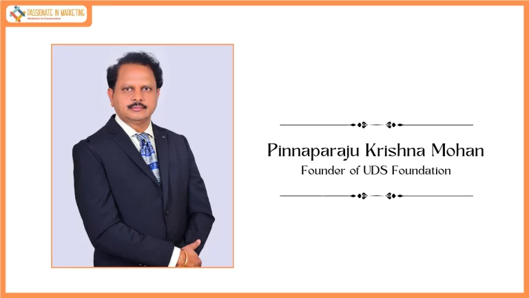 Passionate in Marketing - In Conversation With Pinnaparaju Krishna Mohan, Founder of UDS Foundation