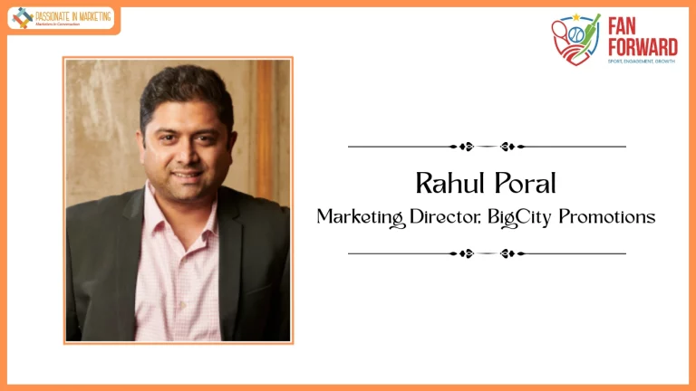 Passionate in Marketing - In Conversation With Rahul Poral, Marketing Director at BigCity Promotions