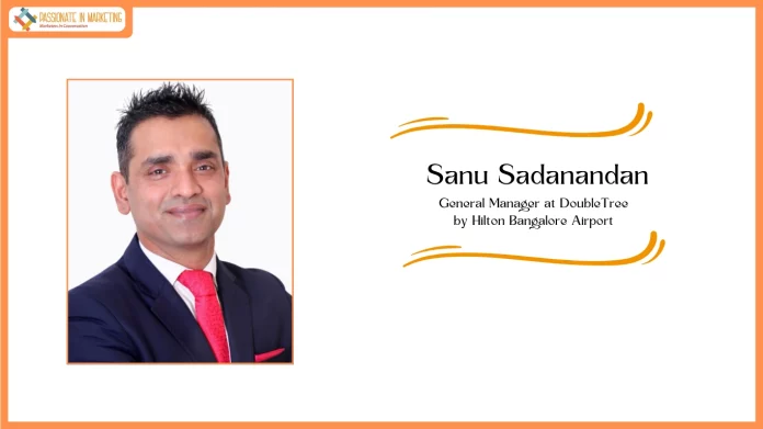 DoubleTree by Hilton Bengaluru Airport welcomes Sanu Sadanandan as the General Manager