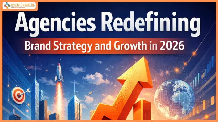 Agencies Redefining Brand Strategy and Growth in 2026