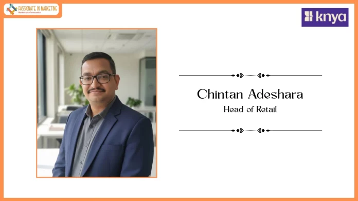 Knya Strengthens Leadership Team with the Appointment of Chintan Adeshara as Head of Retail