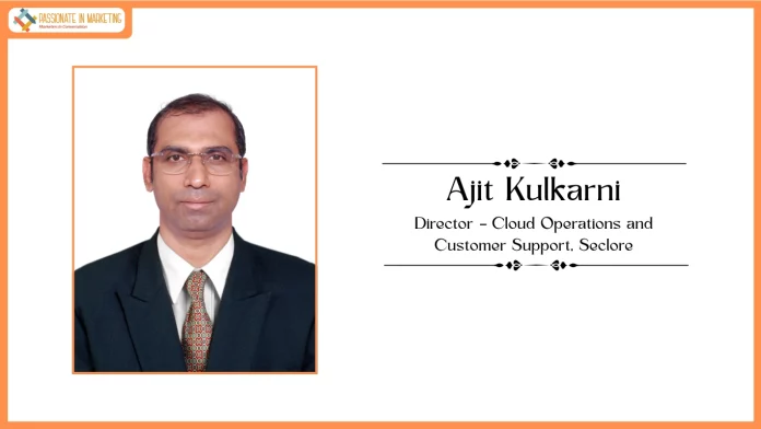 Seclore appoints Ajit Kulkarni as Director – Cloud Operations and Customer Support