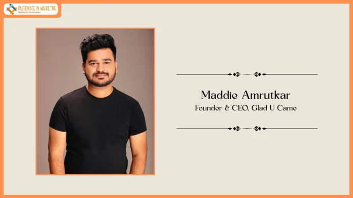Passionate in Marketing - In Conversation With Maddie Amrutkar, Founder & CEO, Glad U Came
