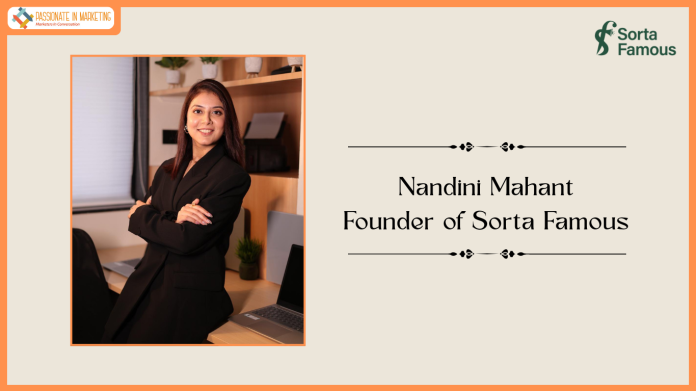 Passionate in Marketing - In Conversation With Nandini Mahant, Founder of Sorta Famous.