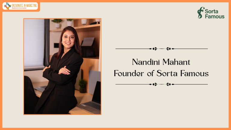 Passionate in Marketing - In Conversation With Nandini Mahant, Founder of Sorta Famous.
