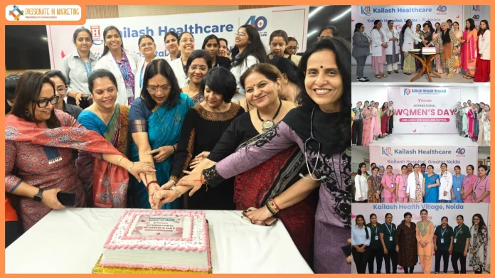 Kailash Healthcare Marks International Women’s Day 2026 by Recognizing Women Leaders Across Its Units in North India