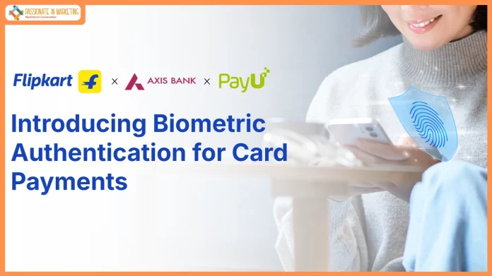 Flipkart, Axis Bank and PayU Introduce Biometric Authentication for Card Payments