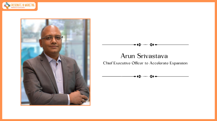 Arun Srivastava as Chief Executive Officer to Accelerate Expansion