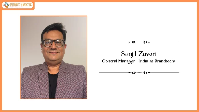 Passionate in Marketing - In Conversation With Mr. Sanjil Zaveri, General Manager - India at Brandtech+