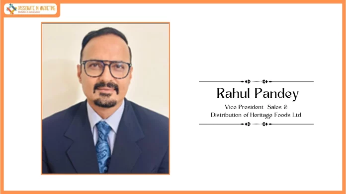 Heritage Foods Ltd. Announces Rahul Pandey as VP – Sales & Distribution