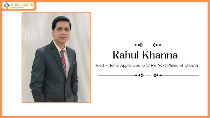 Hisense India Appoints Rahul Khanna as Head – Home Appliances to Drive Next Phase of Growth