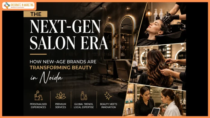 The ‘Next-Gen Salon’ Era: 5 New-Age Brands Transforming Beauty in Noida