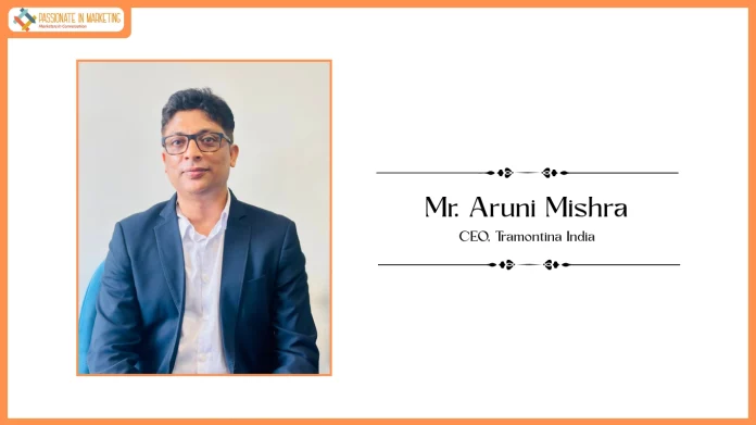 Mr. Aruni Mishra, CEO, Tramontina India