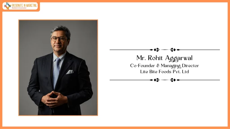 Mr. Rohit Aggarwal, Co-Founder & Managing Director, Lite Bite Foods Pvt. Ltd