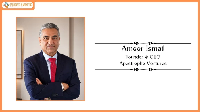 Ameer Ismail Launches Apostrophe Ventures, a Global Agency Platform for a Convergent World