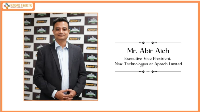 Passionate in Marketing - In Conversation with Mr. Abir Aich, Executive Vice President, New Technologies at Aptech Limited