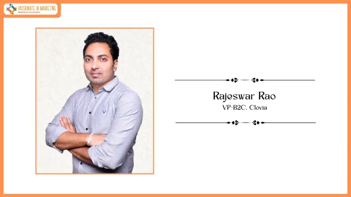 Passionate in Marketing - In Conversation With Mr. Rajeswar Rao, VP-B2C, Clovia