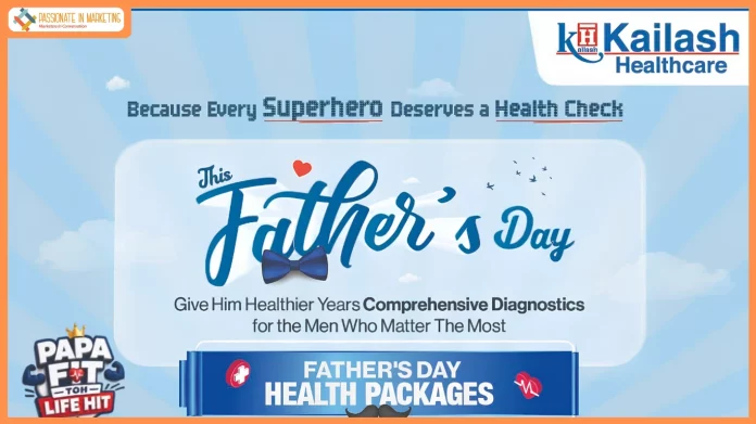 Kailash Healthcare Celebrates Father’s Day with ‘Papa Fit Toh Life Hit’ Preventive Health Campaign