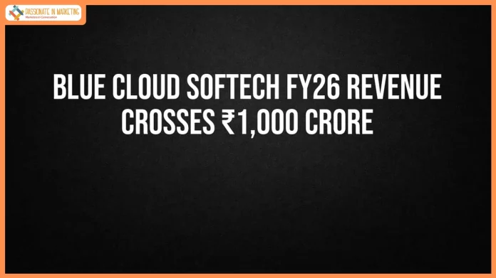 Blue Cloud Softech Solutions Ltd Crosses ₹1,000 Crore Revenue Milestone in FY26; Profit After Tax Grows 37% to ₹60.50 Crore