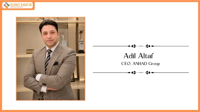 ANHAD Group Appoints Industry Veteran Adil Altaf as CEO to Lead Real Estate Vertical