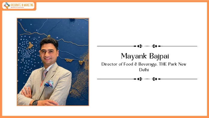 THE Park New Delhi appoints Mayank Bajpai as Director of Food & Beverage