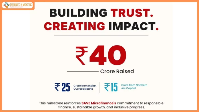 SAVE Microfinance Raises ₹40 Crore from Indian Overseas Bank and Northern Arc Capital to Strengthen its Microfinance Business