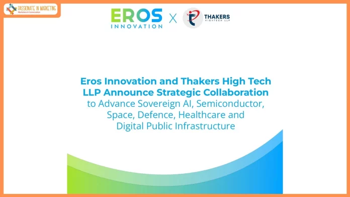 Eros Innovation and Thakers High Tech LLP Announce Strategic Collaboration to Advance Sovereign AI, Semiconductor, Space, Defence, Healthcare and Digital Public Infrastructure