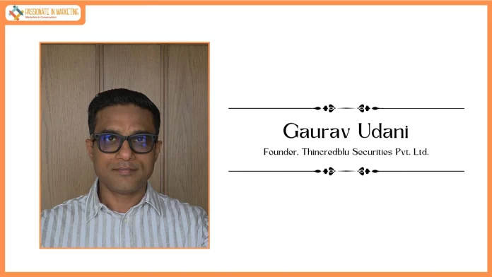 Passionate in Marketing - In Conversation With Mr Gaurav Udani, Founder of Thincredblu Securities Pvt. Ltd.