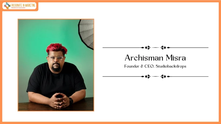 Passionate in Marketing - In Conversation With Mr. Archisman Misra Founder & CEO, Studiobackdrops