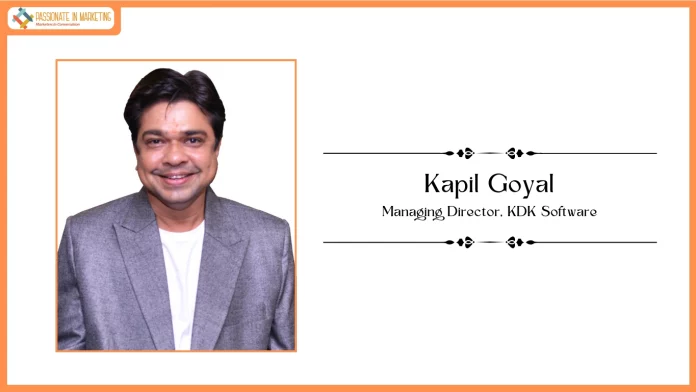 Passionate in Marketing - In Conversation With Mr. Kapil Goyal, Managing Director at KDK Software